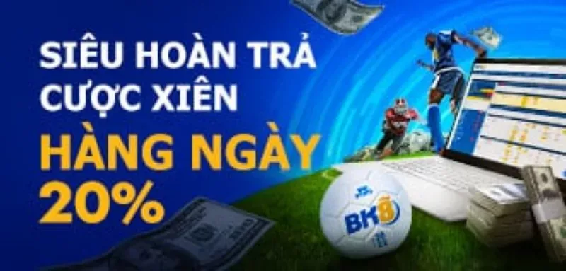 bk8 hoàn trả cược xiên